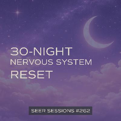 Reset Your Nervous System While You Sleep | 30-Night Hypnosis Journey | SEER SESSIONS #262 Reset Your Nervous System While You Sleep | 30-Night Hypnosis Journey | SEER SESSIONS #262