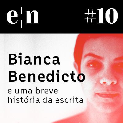 Entreletras #10 - Bianca Benedicto e uma breve história da escrita