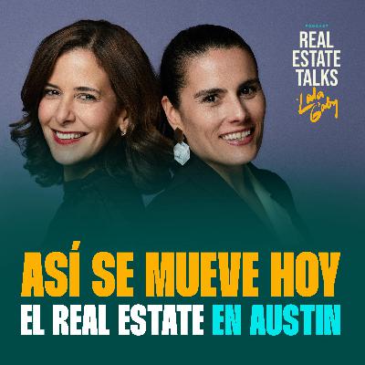 EP 131 - Lala y Gaby - Así se Mueve Hoy el Real Estate en Austin