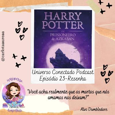 #23 Resenha do livro Harry Potter e o Prisioneiro de Azkaban