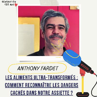 #35 - Les aliments ultra-transformés : comment reconnaître les dangers cachés dans notre assiette et s'en protéger ? - Anthony Fardet