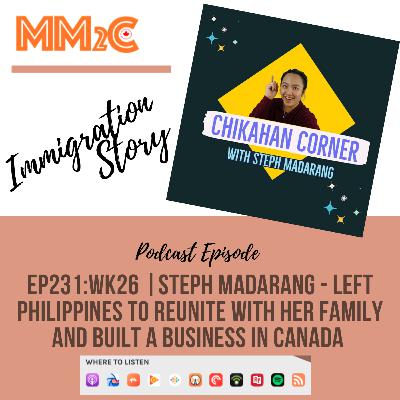 EP231:WK26 | Steph Madarang - Left Philippines to Reunite with Her Family and Built a Business in Canada