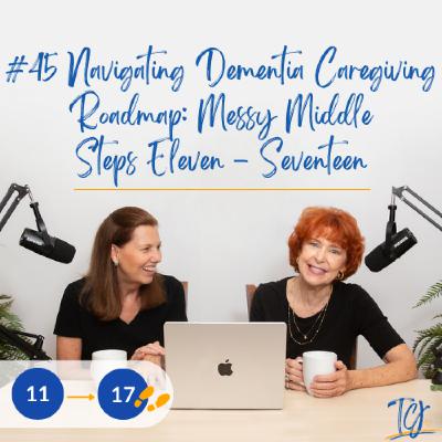 Navigating Dementia Caregiving Roadmap: Messy Middle Steps 11-17 / Alzheimer’s and Other Dementias