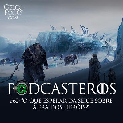Podcasteros #62: O que esperar da HBO na Era dos Heróis?