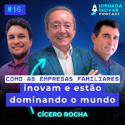 Como as empresas familiares inovam e estão dominando o mundo com Cícero Rocha | T1:E16