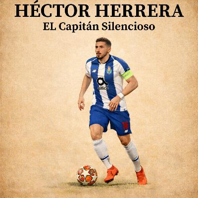 Héctor Herrera: El Capitán Silencioso ⚽🐉