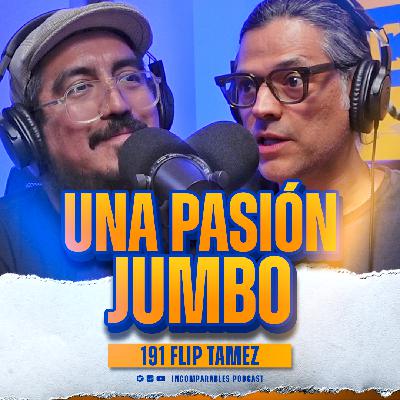 191 | Una pasión Jumbo | Flip Tamez