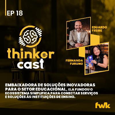 ThinkerCast EP#18 - Inovação e Intraempreendedorismo na Educação com Fernanda Furuno