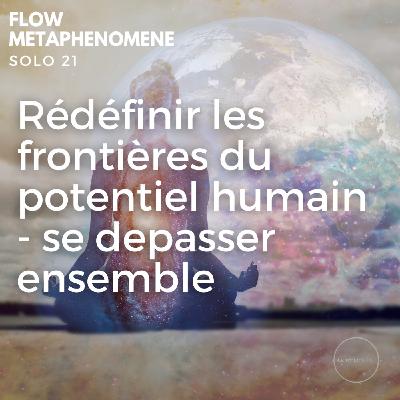 Solo 21 - Rédéfinir les frontières du potentiel humain - se depasser ensemble