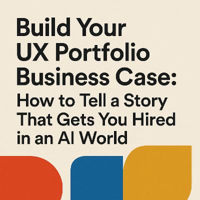Build Your UX Portfolio Business Case: How to Tell a Story That Gets You Hired in an AI World