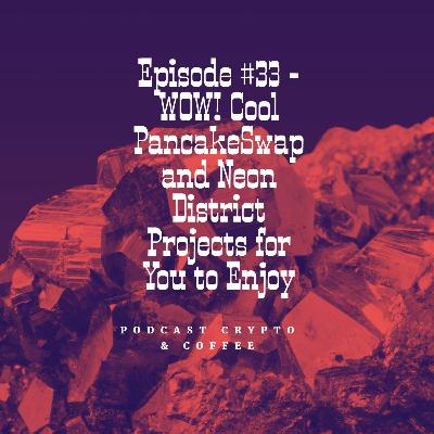 Episode #33 - WOW! Cool PancakeSwap and Neon District Project for You to Enjoy