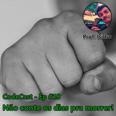 Não conte os dias pra morrer!