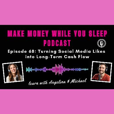 Episode 68: Turning Social Media Likes into Long-Term Cash Flow