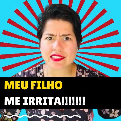 COMO LIDAR COM MEU FILHO DE 2 ANOS? ELE ME IRRITA!!!