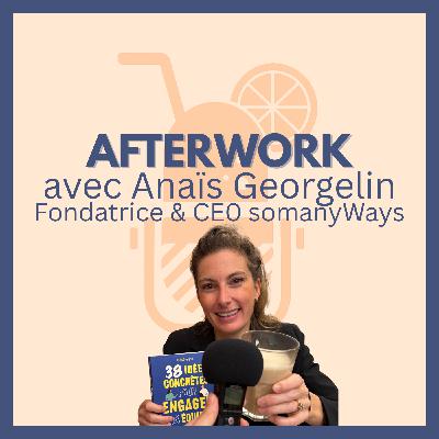 Le sens, c'est ce qui fait notre humanité - afterwork avec Anaïs Georgelin Fondatrice et CEO somanyWays #2.01