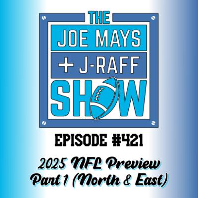 The Joe Mays & J-Raff Show: Episode 421 - 2025 NFL Preview, Part 2 (of 3)