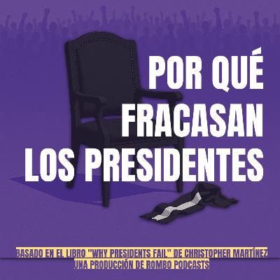 Por qué fracasan los presidentes Por qué fracasan los presidentes