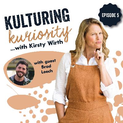 Episode 5: Kulturing Kuriosity with Brad leech