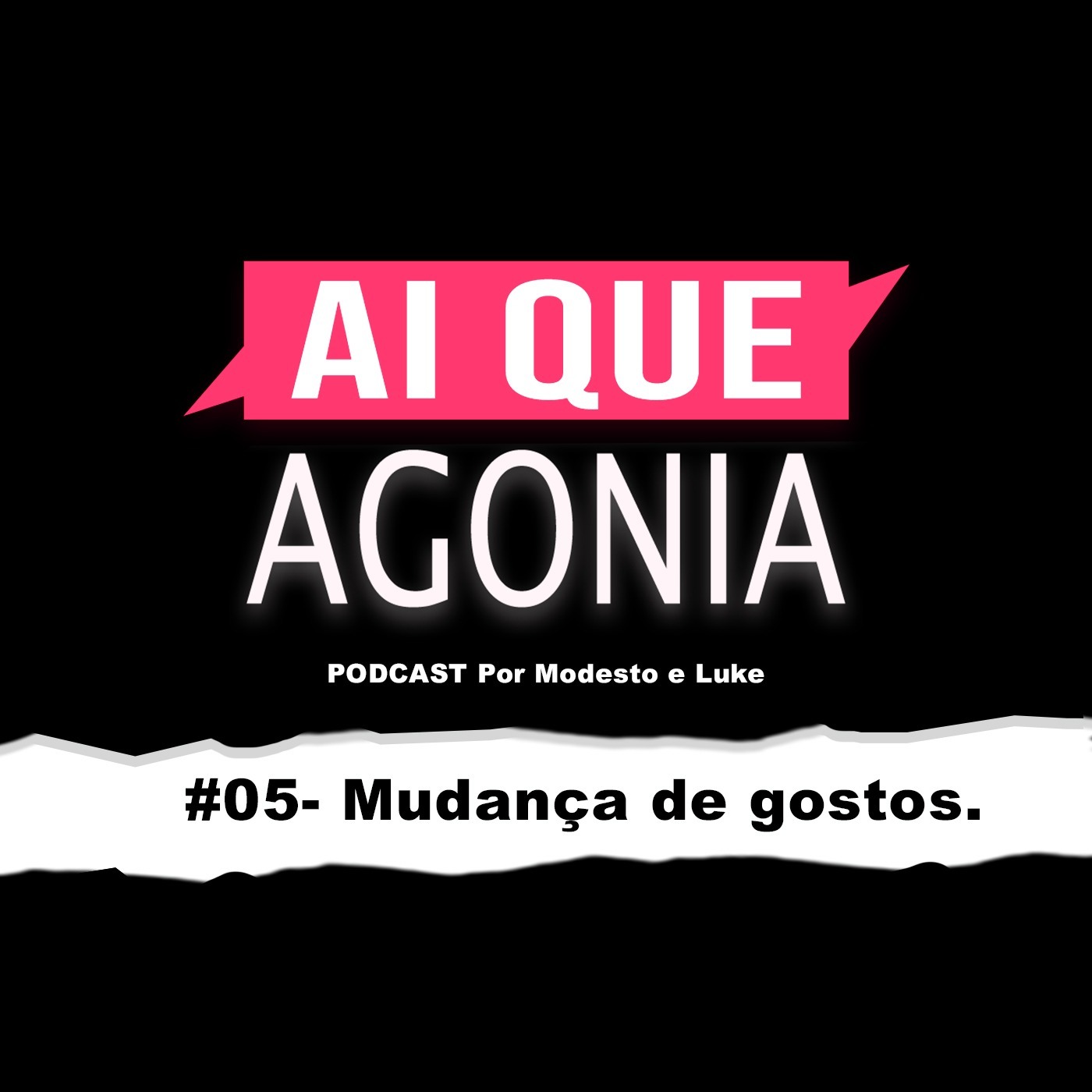 Ai Que Agonia #05 - mudança de gostos Ai Que Agonia #05 - mudança de gostos