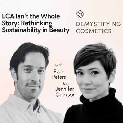 LCA Isn't the Whole Story: Rethinking Sustainability in Beauty With Evan Peters LCA Isn't the Whole Story: Rethinking Sustainability in Beauty With Evan Peters
