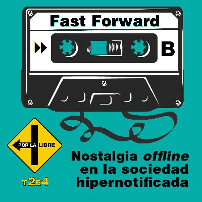 Fast Forward. Nostalgia offline en la sociedad hipernotificada Fast Forward. Nostalgia offline en la sociedad hipernotificada