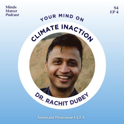 S4 EP4 Your Mind on Climate Inaction with Dr. Rachit Dubey
