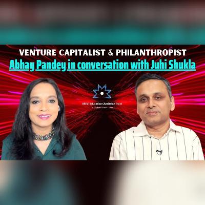 Venture Capitalist & Philanthropist Abhay Pandey In conversation with Juhi Shukla