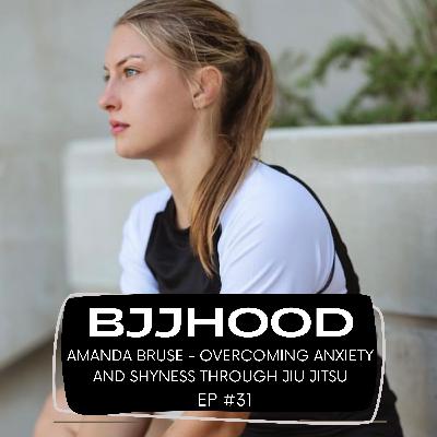 #31 - Amanda Bruse - Overcoming Anxiety and Shyness through Jiu Jitsu