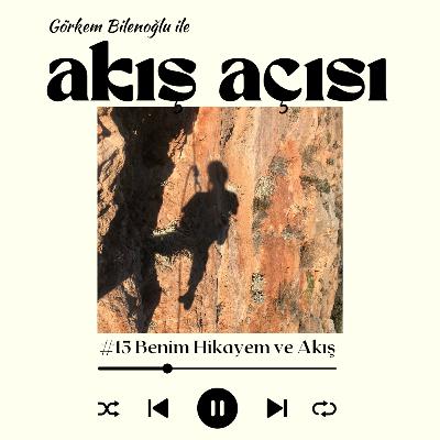 #15 Benim Hikayem ve Akış