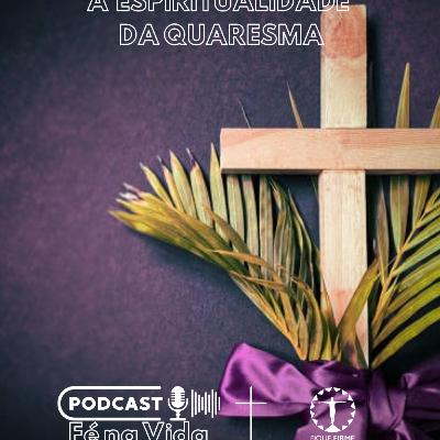 A espiritualidade da quaresma A espiritualidade da quaresma
