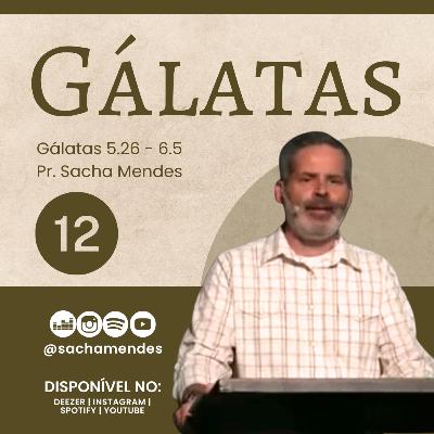 Série Gálatas - Dia 12 - Gálatas 5.26-6.5 - Sacha Mendes