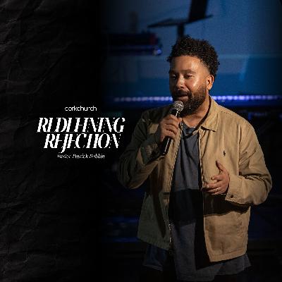 Redefining Rejection | Pastor Patrick Dobbin