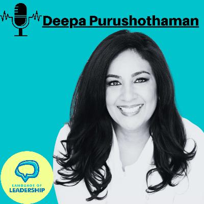 Deepa Purushothaman: The First, The Few, The Only | Language of Leadership Podcast #019