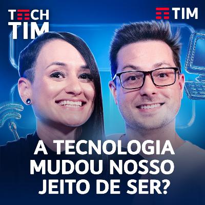 TECNOLOGIA E EXPRESSÃO HUMANA: o que mudou? | Tech TIM Podcast EP7