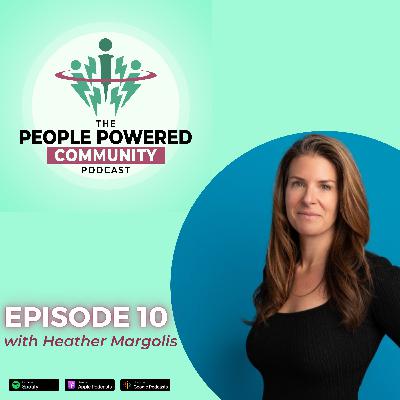 010: Heather Margolis - Building Resilient Communities Through Perseverance 010: Heather Margolis - Building Resilient Communities Through Perseverance