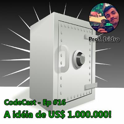 CodeCast - Episodio 16 - A idéia de 1 Milhão de Dólares
