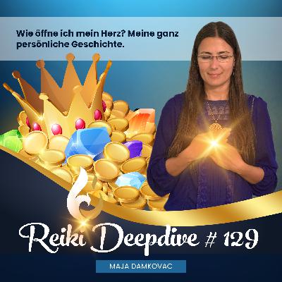 Wie öffne ich mein Herz? Meine ganz persönliche Geschichte. #129