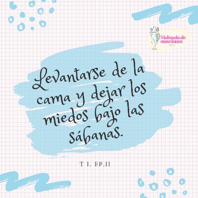 Levantarse de la cama y dejar los miedos bajo las sábanas.