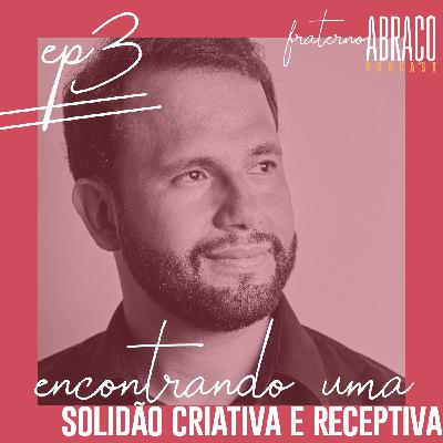 #03 Encontrando uma solidão criativa e receptiva #03 Encontrando uma solidão criativa e receptiva