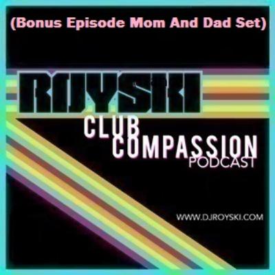 Episode 500: Club Compassion Podcast (Bonus Episode Mom And Dad Set) - Royski Episode 500: Club Compassion Podcast (Bonus Episode Mom And Dad Set) - Royski