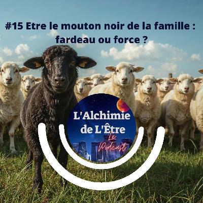 #15 Etre le mouton noir de la famille : fardeau ou force ? #15 Etre le mouton noir de la famille : fardeau ou force ?