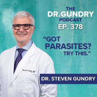 Parasite Cleanse 101: Do You Really Need One? Dr. Gundry on Symptoms, Testing & Safer Supplements | EP 378 Parasite Cleanse 101: Do You Really Need One? Dr. Gundry on Symptoms, Testing & Safer Supplements | EP 378