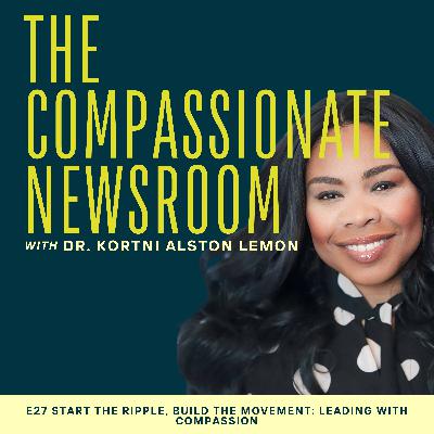 E27: Start the Ripple, Build the Movement: Leading with Compassion