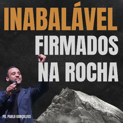 INABALÁVEL: FIRMADOS NA ROCHA! | PR. PABLO GONÇALVES