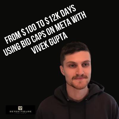 EP 118: From $100 to $12k Days Using Bid Caps On Meta With Vivek Gupta