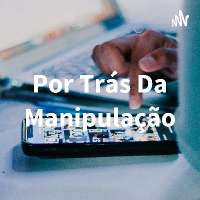 Podcast 25 - Por trás da Manipulação