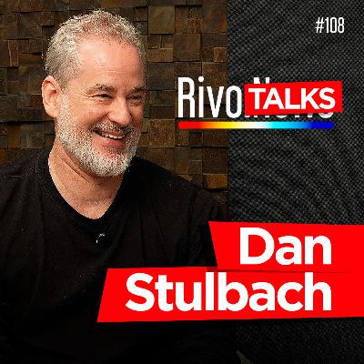DAN STULBACH | RivoTalks #108