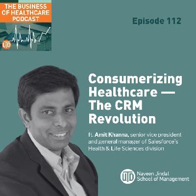 The Business of Healthcare, Episode 112: Consumerizing Healthcare — The CRM Revolution The Business of Healthcare, Episode 112: Consumerizing Healthcare — The CRM Revolution