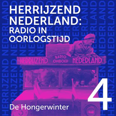 Radio Herrijzend Nederland - 4 De Hongerwinter