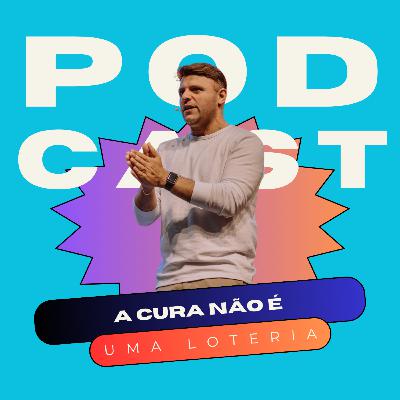#018 A CURA NÃO É UMA LOTERIA